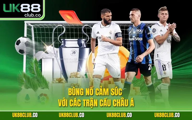 Bùng nổ cảm xúc với các trận cầu Châu Á