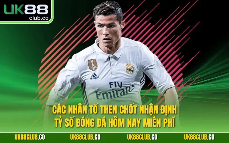 Các nhân tố then chốt nhận định tỷ số bóng đá hôm nay miễn phí