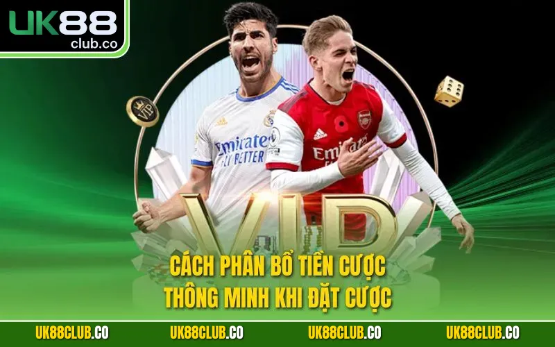 Cách phân bổ tiền cược thông minh khi đặt cược