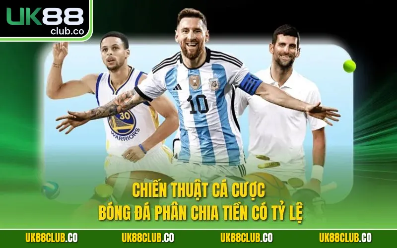 Chiến thuật cá cược bóng đá phân chia tiền có tỷ lệ