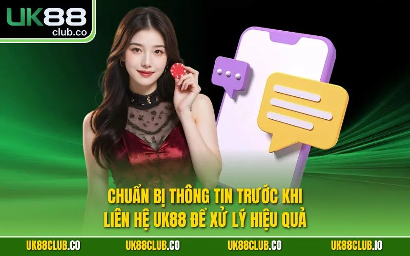 Chuẩn bị thông tin trước khi liên hệ UK88 để xử lý hiệu quả