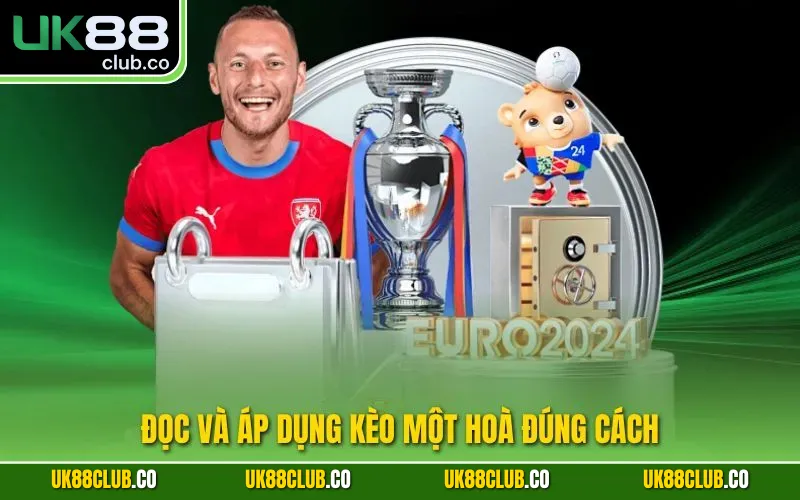 Đọc và áp dụng kèo một hoà đúng cách