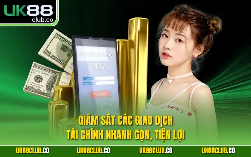 Giám sát các giao dịch tài chính nhanh gọn, tiện lợi