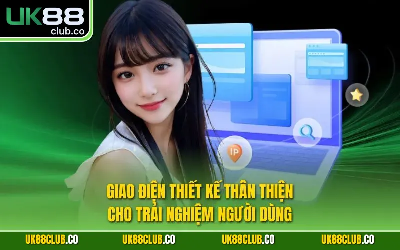 Giao điện thiết kế thân thiện cho trải nghiệm người dùng