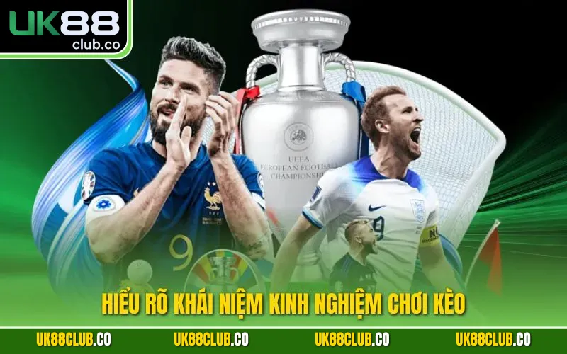 Hiểu rõ khái niệm kinh nghiệm chơi kèo