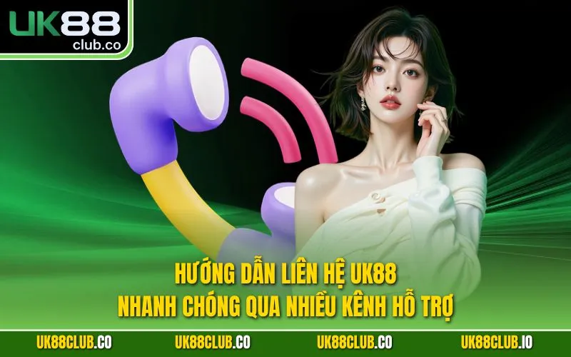 Hướng dẫn liên hệ UK88 nhanh chóng qua nhiều kênh hỗ trợ