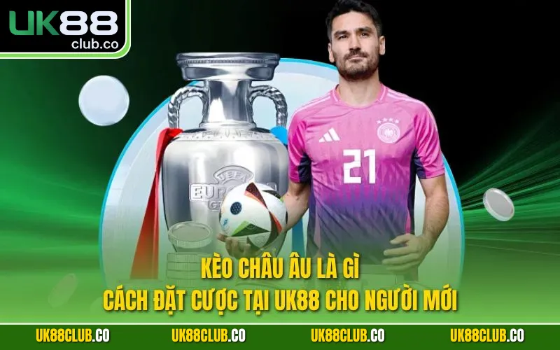 Kèo châu Âu là gì