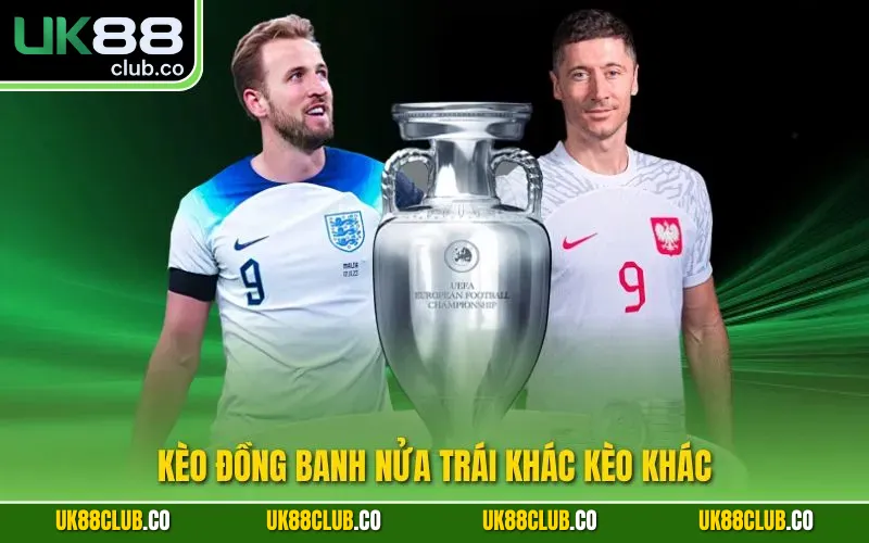 Kèo đồng banh nửa trái khác kèo khác