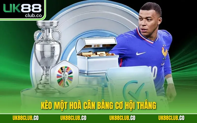 Kèo một hoà cân bằng cơ hội thắng