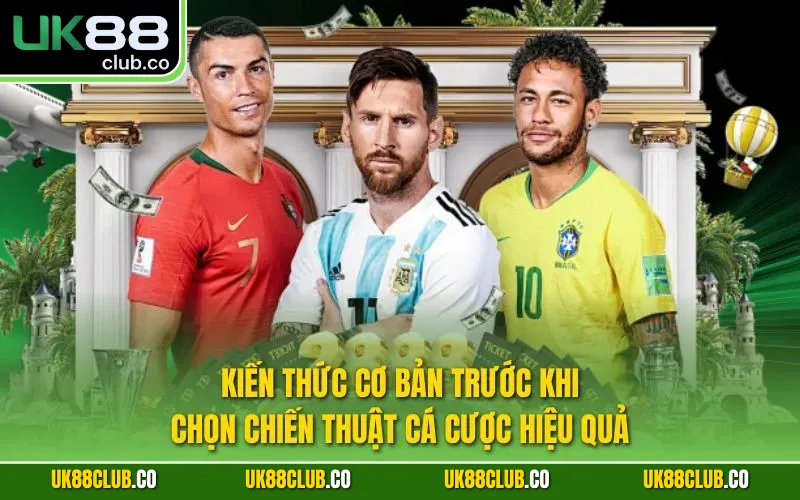 Kiến thức cơ bản trước khi chọn chiến thuật cá cược hiệu quả