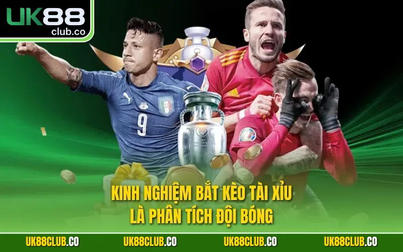 Kinh nghiệm bắt kèo tài xỉu là phân tích đội bóng