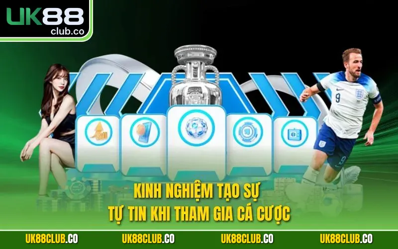 Kinh nghiệm tạo sự tự tin khi tham gia cá cược