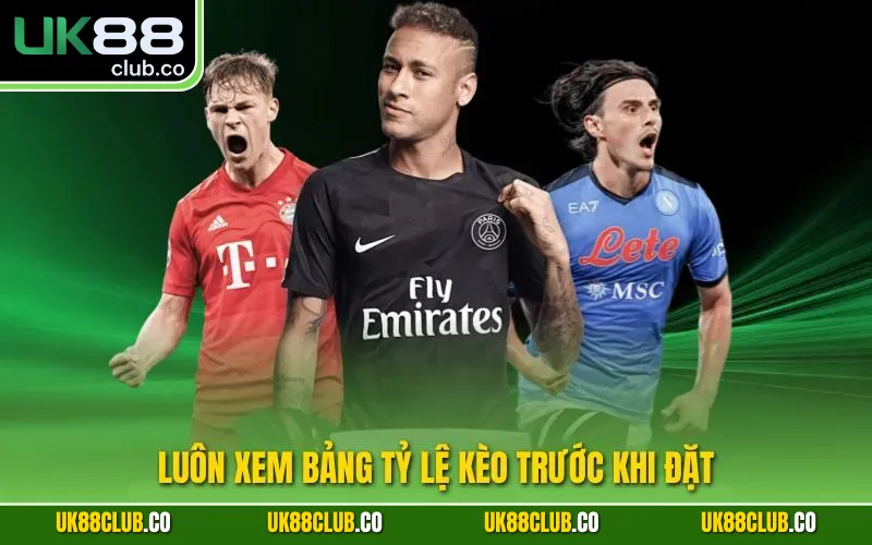 Luôn xem bảng tỷ lệ kèo trước khi đặt