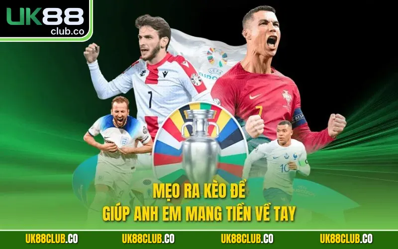 Mẹo ra kèo để giúp anh em mang tiền về tay