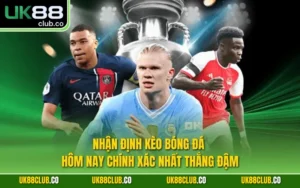 Nhận định kèo bóng đá hôm nay chính xác nhất