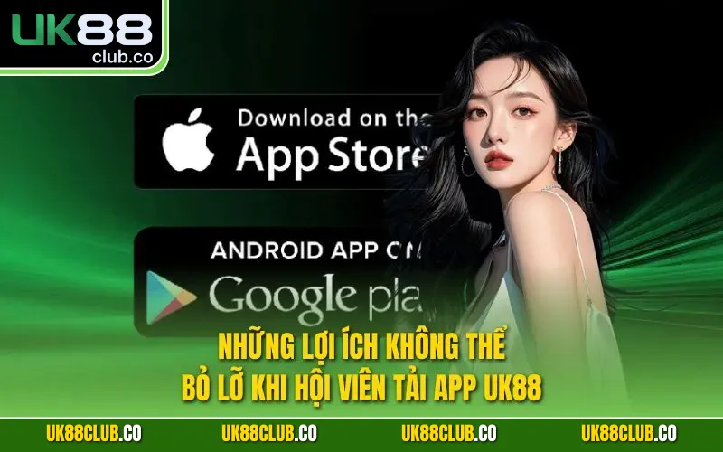 Những lợi ích không thể bỏ lỡ khi hội viên tải app UK88