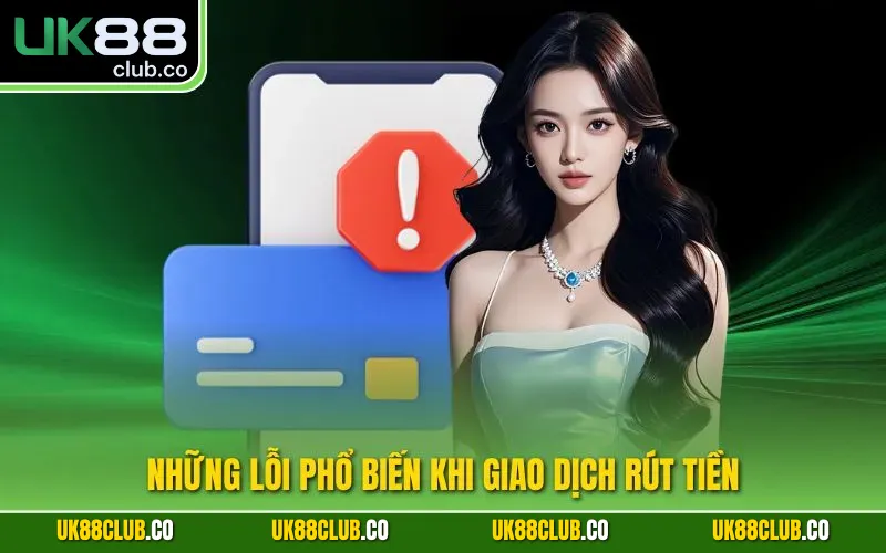 Những lỗi phổ biến khi giao dịch rút tiền
