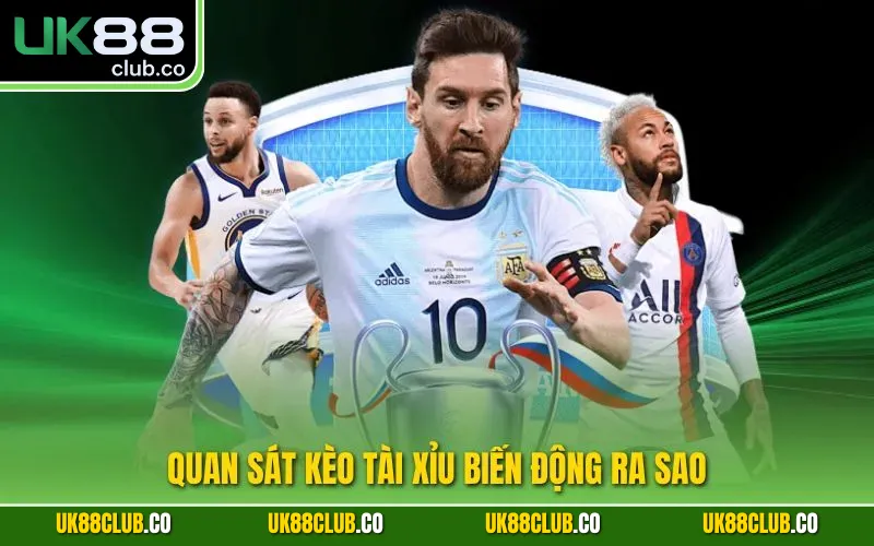 Quan sát kèo tài xỉu biến động ra sao