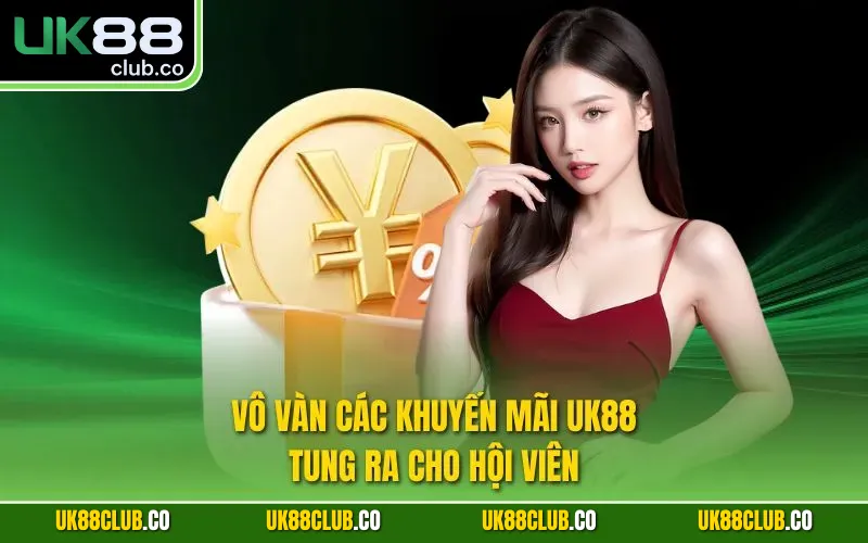 Vô vàn các khuyến mãi UK88 tung ra cho hội viên